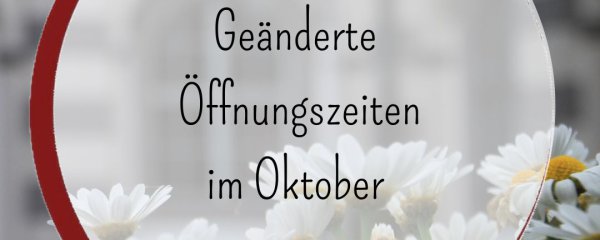 Geänderte Öffnungszeiten Oktober