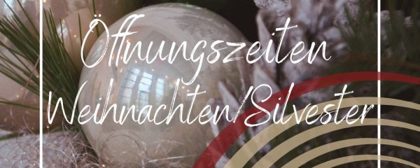 Öffnungszeiten Weihnachten/Silvester